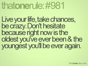 live your life, take chances #quote