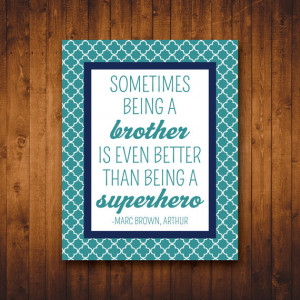 ... Quotes (8x10 Printable) Sometimes being a brother is better than being