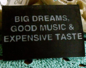 Big Dreams, Good Music, Expensive T aste Badge - Free Shipping - ...