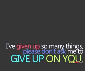 sad quotes – give up on you