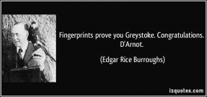 Fingerprints prove you Greystoke. Congratulations. D'Arnot. - Edgar ...