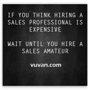 ... Sales Professional is Expensive… Wait Until You Hire a Sales Amateur