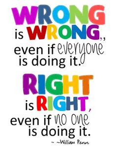... morning that read, “Wrong is wrong even if everyone is doing it
