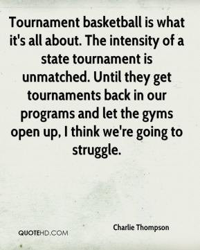 Tournament basketball is what it's all about. The intensity of a state ...