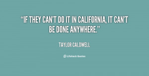 quote-Taylor-Caldwell-if-they-cant-do-it-in-california-110445.png