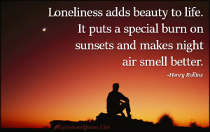 InspirationalQuotes.Club-loneliness-beauty-life-alone-special-burn ...