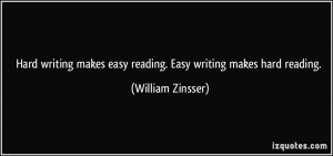 Hard writing makes easy reading. Easy writing makes hard reading ...