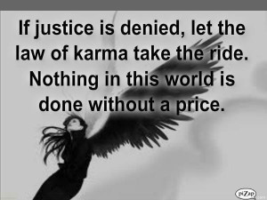 If justice is denied let the law of karma take the ride