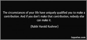 ... that contribution, nobody else can make it. - Rabbi Harold Kushner