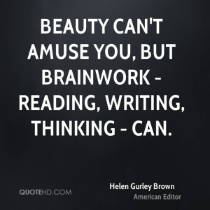 Beauty can't amuse you, but brainwork - reading, writing, thinking ...