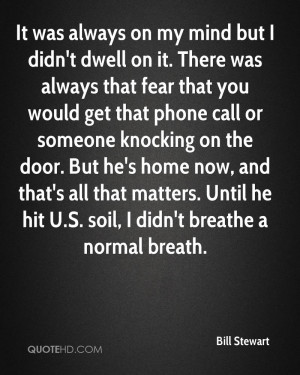 It was always on my mind but I didn't dwell on it. There was always ...