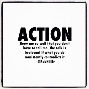 Action vs Talk, Rob Hill quote