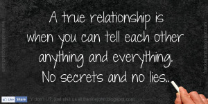 ... can tell each other anything and everything. No secrets and no lies