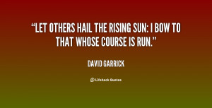 quote-David-Garrick-let-others-hail-the-rising-sun-i-16064.png