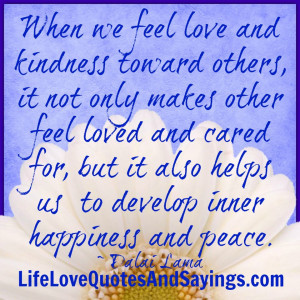 love and kindness toward others, it not only makes other feel loved ...
