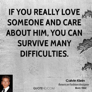 If you really love someone and care about him, you can survive many ...