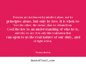 ... true self. Love is my true character. Love is my name. - Thomas Merton