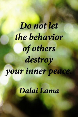 Do not let the behavior of others destroy your inner peace ~ Dalai ...