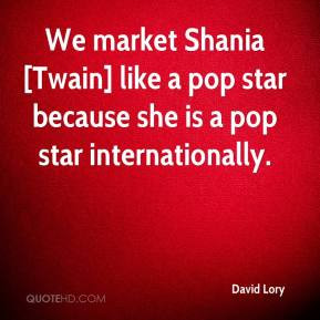 ... [Twain] like a pop star because she is a pop star internationally