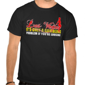 Las Vegas T Shirts - gambling funny quotes