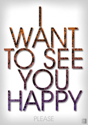 WANT TO SEE YOU HAPPY by ~sikahster on deviantART | We Heart It