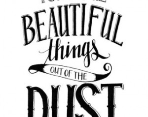 8x10 Print - You Make Beautiful Things out of the Dust (Gungor Lyrics ...