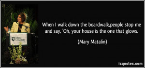 stop me and say, 'Oh, your house is the one that glows. - Mary Matalin ...