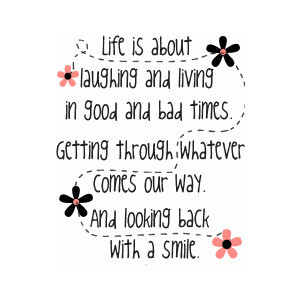 ... Whatevers Comes Our Way And Looking Back With a Smile ~ Life Quote