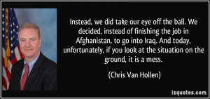 take our eye off the ball. We decided, instead of finishing the job ...