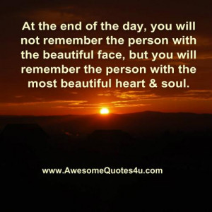 end of the day, you will not remember the person with the beautiful ...