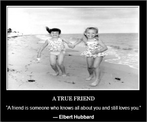 Quotes about friends .. “A friend is someone who knows all about you ...