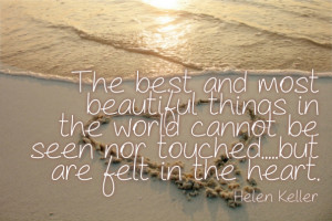 The best and most beautiful things in the world cannot be seen nor ...