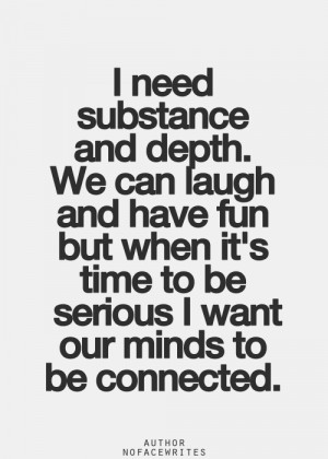 need substance and depth. We can laugh and have fun but when it's time ...