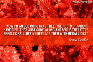 Now I'm an old Christmas tree, the roots of which have died. They ...
