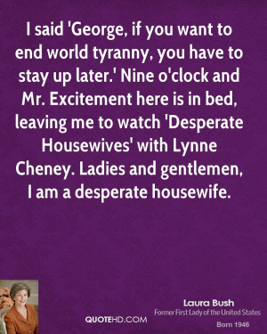... with Lynne Cheney. Ladies and gentlemen, I am a desperate housewife
