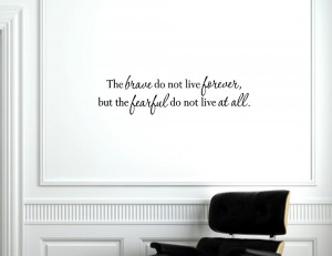 brave do not live forever, but the Vinyl wall decals quotes sayings ...