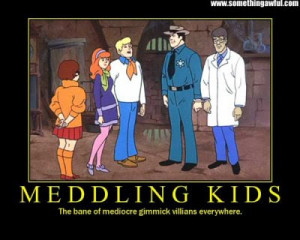 weren t for those meddling kids i can t find it anywhere though ...