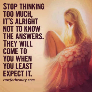 Stop thinking too much!!