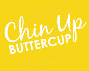 Chin Up Buttercup