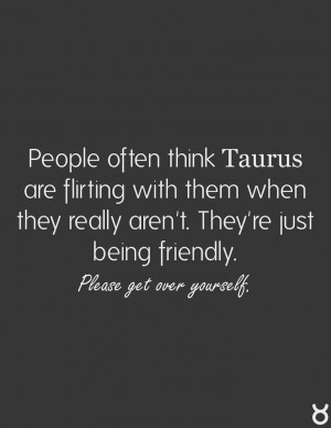 Taurus Facts, People often think Taurus are flirting, but we're just ...
