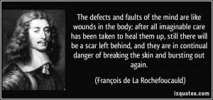 defects and faults of the mind are like wounds in the body; after all ...