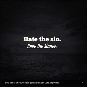 Hate the sin. Love the sinner.