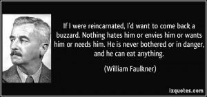 If I were reincarnated, I'd want to come back a buzzard. Nothing hates ...