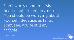 My heart's not broken anymore. You should be worrying about yourself ...