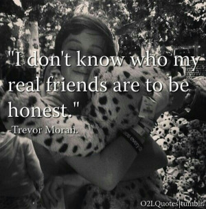 That's sad:( Trevor, I would be your real friend