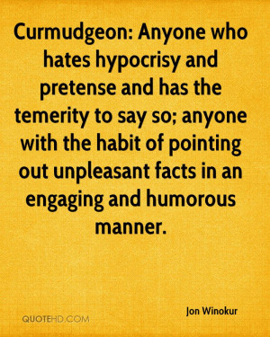 Curmudgeon: Anyone who hates hypocrisy and pretense and has the ...