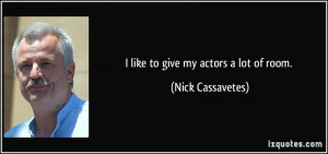 More Nick Cassavetes Quotes