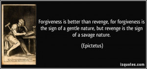 Forgiveness is better than revenge, for forgiveness is the sign of a ...