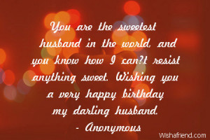 ... anything sweet. Wishing you a very happy birthday my darling husband