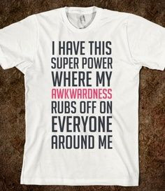 It's my super power...